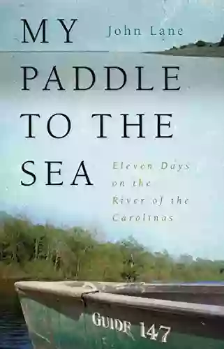 My Paddle To The Sea: Eleven Days On The River Of The Carolinas (Wormsloe Foundation Publication)