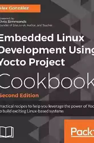 Embedded Linux Projects Using Yocto Project Cookbook