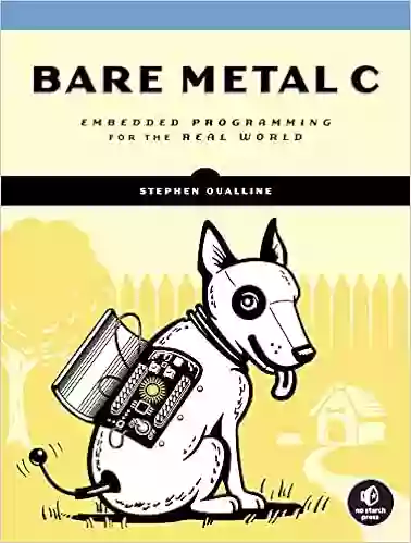 Bare Metal C: Embedded Programming for the Real World