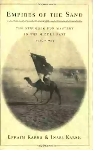 Empires Of The Sand: The Struggle For Mastery In The Middle East 1789 1923