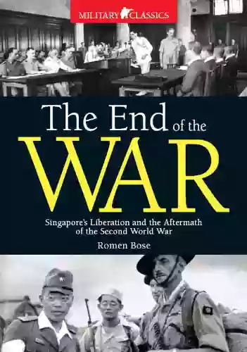 End Of The War: Singapore S Liberation And The Aftermath Of The Second World War