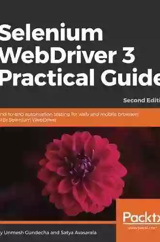 Selenium WebDriver 3 Practical Guide: End to end automation testing for web and mobile browsers with Selenium WebDriver 2nd Edition