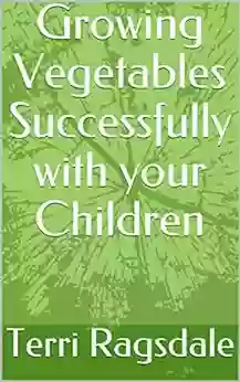 Growing Vegetables Successfully With Your Children