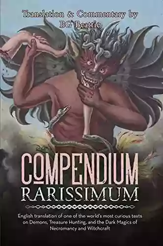 Compendium Rarissimum: English Translation Of One Of The World S Most Curious Texts On Demons Treasure Hunting And The Dark Magics Of Necromancy And Witchcraft