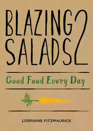 Blazing Salads 2: Good Food Everyday: Good Food Every Day From Lorraine Fitzmaurice