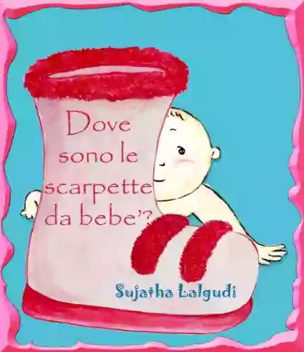 Libri Per Bambini In Italiano: Dove Sono Le Scarpette Da Bebe : Libro Per Bambini Italian Edition (Libro Illustrato Per Bambini) Children S In Italian Picture For Children: Vol 4)