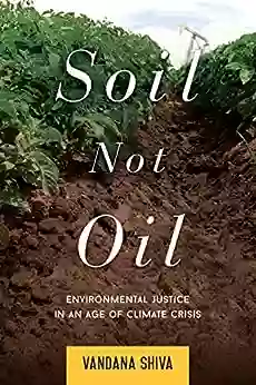 Soil Not Oil: Environmental Justice In An Age Of Climate Crisis