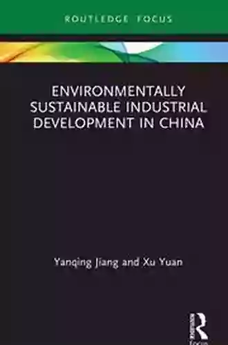 Environmentally Sustainable Industrial Development In China (Routledge Focus On Economics And Finance)