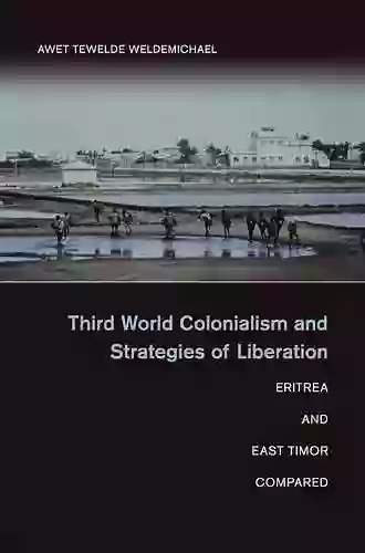 Third World Colonialism And Strategies Of Liberation: Eritrea And East Timor Compared