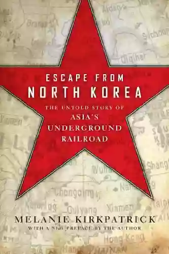 Escape From North Korea: The Untold Story Of Asia S Underground Railroad