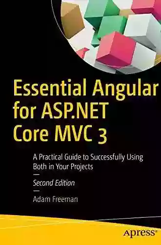 Essential Angular For ASP NET Core MVC 3: A Practical Guide To Successfully Using Both In Your Projects