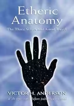 Etheric Anatomy: The Three Selves And Astral Travel