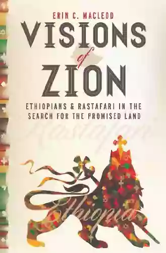 Visions Of Zion: Ethiopians And Rastafari In The Search For The Promised Land