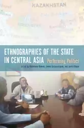 Ethnographies Of The State In Central Asia: Performing Politics