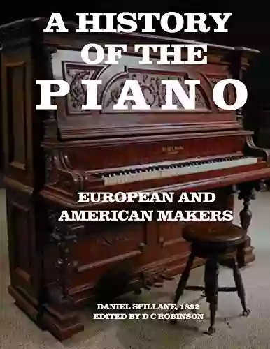 A HISTORY OF THE PIANO: EUROPEAN AND AMERICAN MAKERS