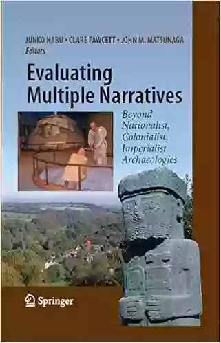 Evaluating Multiple Narratives: Beyond Nationalist Colonialist Imperialist Archaeologies