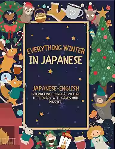 Everything Winter in Japanese: Japanese English Interactive Bilingual Picture Dictionary with Games and Puzzles (Both Hiragana and Kanji Versions) Christmas Gift