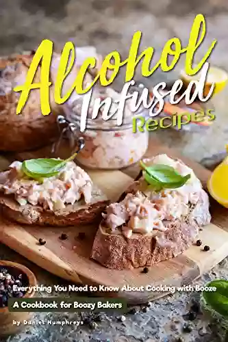 Alcohol Infused Recipes: Everything You Need To Know About Cooking With Booze