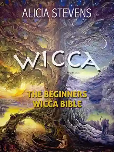 Wicca: The Beginners Wicca Bible: Everything You Need To Know About Wicca To Get Started In One Day (wicca Traditions Wicca Bible Wicca Wiccan Religion Wicca Pagan Wiccan Rituals)