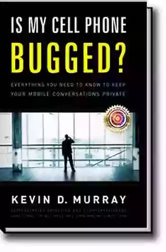 Is My Cell Phone Bugged?: Everything You Need To Know To Keep Your Mobile Conversations Private