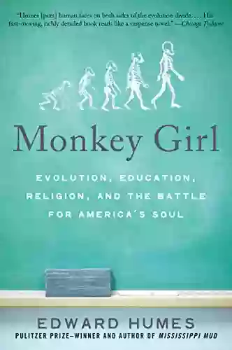 Monkey Girl: Evolution Education Religion And The Battle For America S Soul