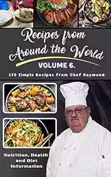 Recipes From Around The World : Volume VI From Chef Raymond