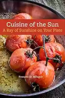 Cuisine Of The Sun: A Ray Of Sunshine On Your Plate