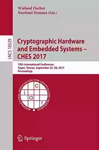 Cryptographic Hardware And Embedded Systems CHES 2017: 19th International Conference Taipei Taiwan September 25 28 2017 Proceedings (Lecture Notes In Computer Science 10529)