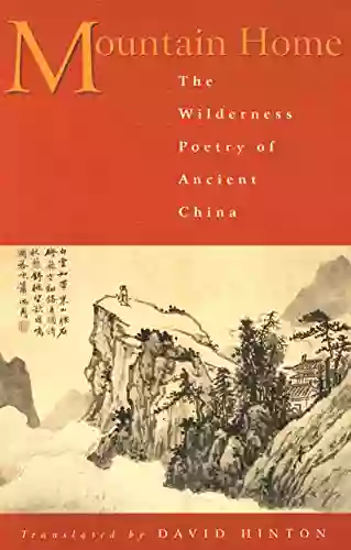 Mountain Home: The Wilderness Poetry Of Ancient China