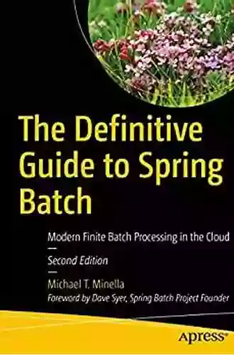 The Definitive Guide To Spring Batch: Modern Finite Batch Processing In The Cloud