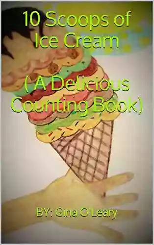 10 Scoops Of Ice Cream ( A Delicious Counting Book)