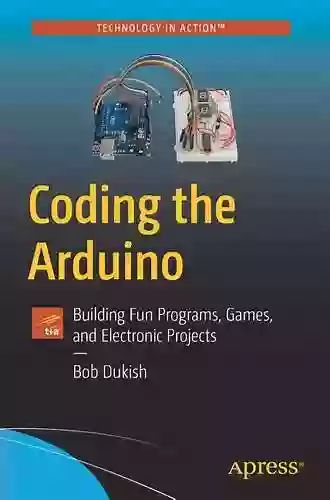 Coding The Arduino: Building Fun Programs Games And Electronic Projects (Technology In Action)