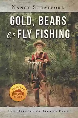 Gold Bears Fly Fishing: The History Of Island Park