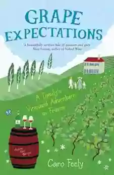 Grape Expectations: A Family S Vineyard Adventure In France (Caro Feely 1)