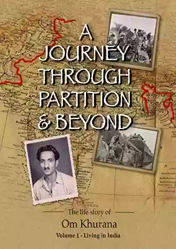 A JOURNEY THROUGH PARTITION BEYOND: Volume 1 Living In India