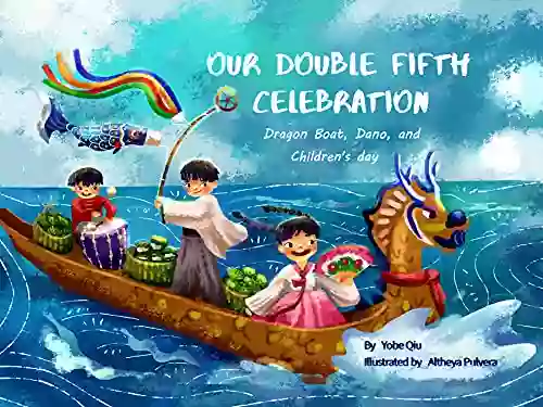 Our Double Fifth Celebration: Dragon Boat Festival Children s Day and Dano (Asian Holiday Series)