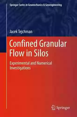 Confined Granular Flow In Silos: Experimental And Numerical Investigations (Springer In Geomechanics And Geoengineering)