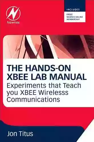 The Hands On XBEE Lab Manual: Experiments That Teach You XBEE Wirelesss Communications