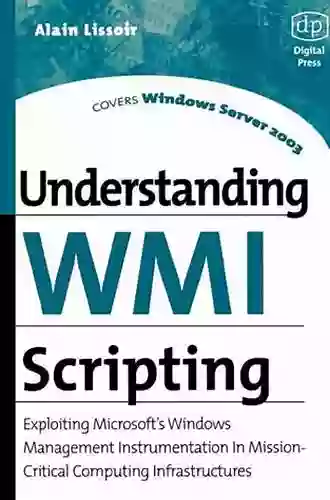 Understanding WMI Scripting: Exploiting Microsoft S Windows Management Instrumentation In Mission Critical Computing Infrastructures (HP Technologies)