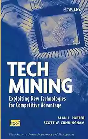 Tech Mining: Exploiting New Technologies For Competitive Advantage (Wiley In Systems Engineering And Management 29)