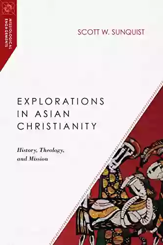 Explorations in Asian Christianity: History Theology and Mission (Missiological Engagements)