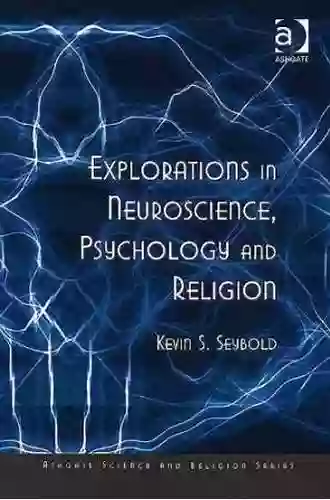 Explorations In Neuroscience Psychology And Religion (Ashgate Science And Religion Series)