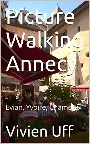 Picture Walking Annecy: Evian Yvoire Chamonix (walk the talk smart phone travel guides 7)