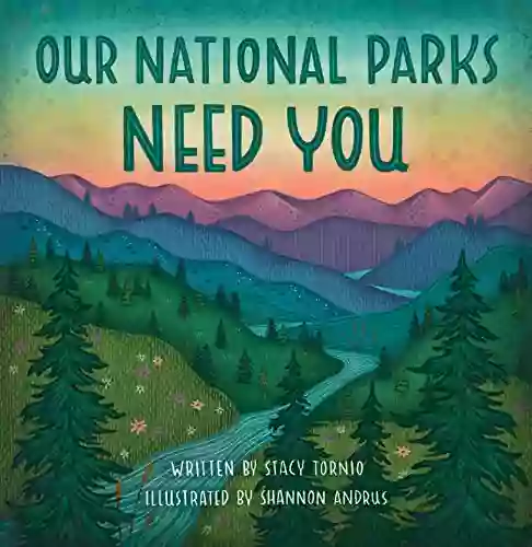 Our National Parks Need You: How To Help Preserve And Protect The Future Of Our National Parks