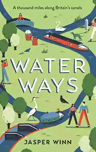 Water Ways: A thousand miles along Britain s canals