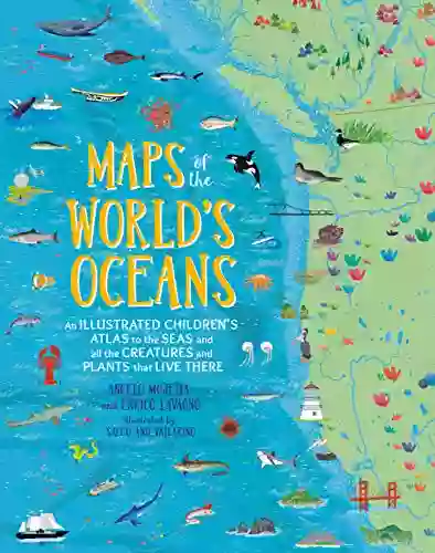 Maps of the World s Oceans: An Illustrated Children s Atlas to the Seas and all the Creatures and Plants that Live There