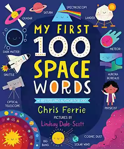 My First 100 Space Words: Planets Stars The Solar System And Beyond For Babies And Toddlers From The #1 Science Author For Kids (My First STEAM Words)