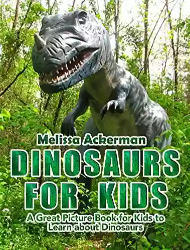 Dinosaurs For Kids: A Children S Picture About Dinosaurs: A Great Simple Picture For Kids To Learn About Dinosaurs