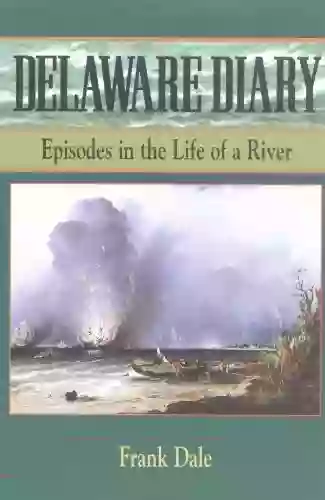 Delaware Diary: Episodes In The Life Of A River