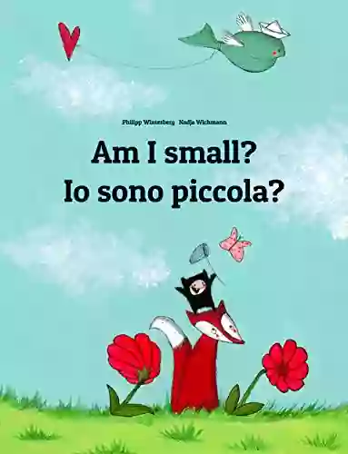 Am I Small? Io Sono Piccola?: Children S Picture English Italian (Bilingual Edition) (World Children S Book)